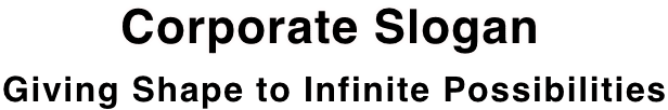Corporate Slogan「Giving Shape to Infinite Possibilities」